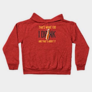 That's What I Do I Drink And That's About It Funny Quote Kids Hoodie